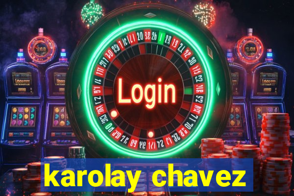 karolay chavez